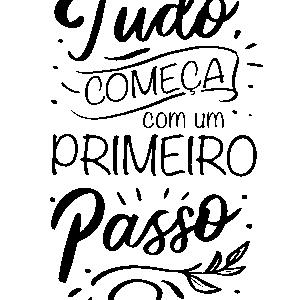 Tudo começa com um primeiro passo